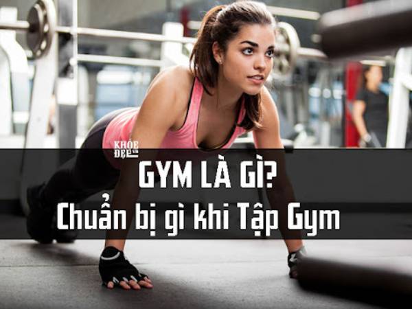 Gym là gì? Những lợi ích tuyệt vời mà tập gym mang lại