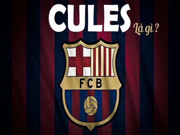 Cules là gì? Những tên gọi khác của cổ động viên Barca