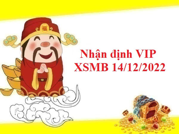 Nhận định VIP KQXSMB 14/12/2022