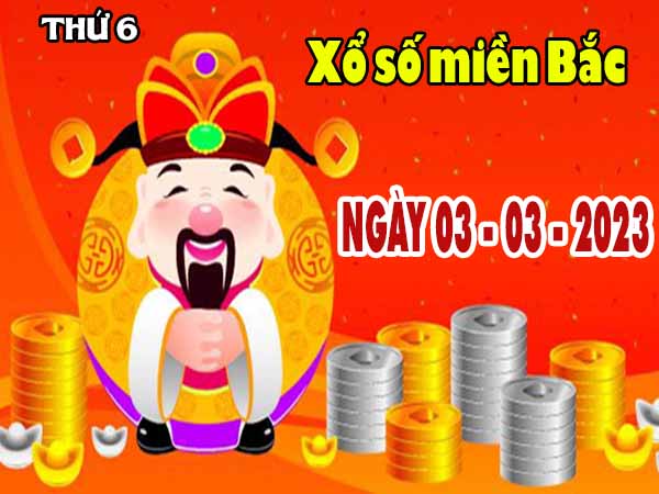 Dự đoán XSMB ngày 3/3/2023 - Dự đoán kết quả XSMB thứ 6