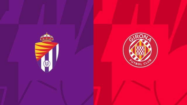 Dự đoán kết quả Valladolid vs Girona