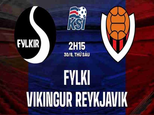 Dự đoán Fylkir vs Vikingur Reykjavik, 02h15 ngày 30/06