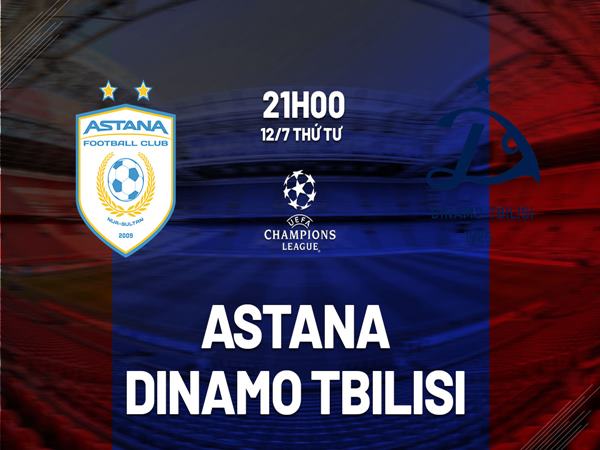 Dự đoán Astana vs Dinamo Tbilisi