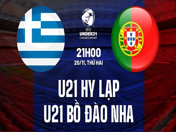 Dự đoán U21 Hy Lạp vs U21 Bồ Đào Nha, 21h00 ngày 20/11