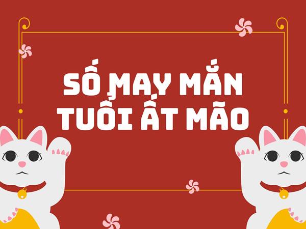 Con số may mắn của tuổi Ất Mão hôm nay