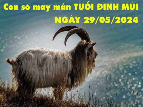 Thống kê con số may mắn tuổi Đinh Mùi ngày 29/5/2024 thứ 4