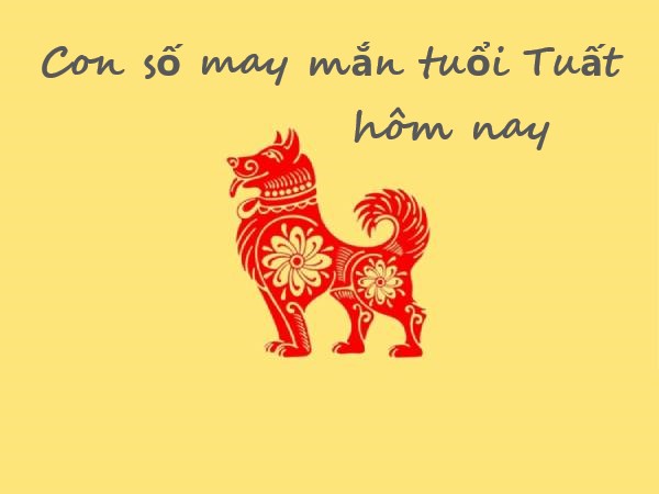 Con số may mắn tuổi Tuất hôm nay