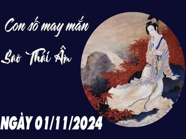 Thống kê con số phát lộc sao Thái Âm ngày 1/11/2024 thứ 6 hôm nay