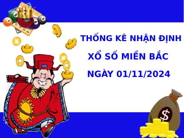 Thống kê nhận định XSMB 1/11/2024 hôm nay dễ trúng