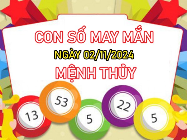 Con số may mắn mệnh Thủy 2/11/2024 mua nhà lầu xe hơi