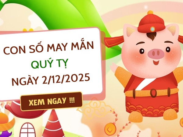 Tham khảo con số tài lộc tuổi Quý Tỵ ngày 2/12/2025