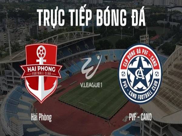 Xem tỷ lệ PVF CAND vs Hải Phòng, ngày 31/5